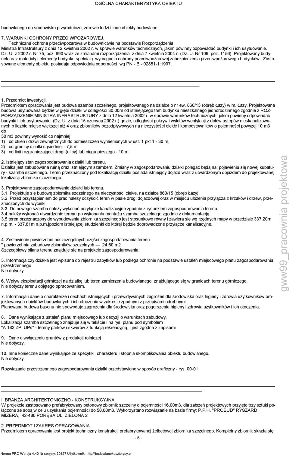 w sprawie warunków technicznych, jakim powinny odpowiadać budynki i ich usytuowanie. Dz. U. z 2002 r. Nr 75, poz. 690 wraz ze zmianami rozporządzenia z dnia 7 kwietnia 2004 r. (Dz. U. Nr 109, poz.