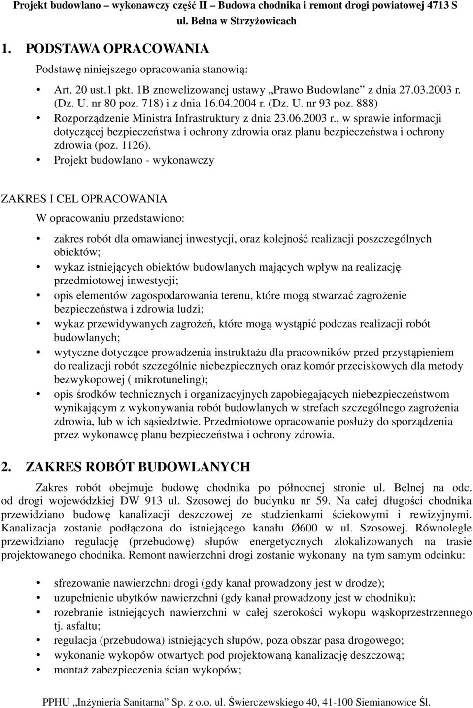 Projekt budowlano - wykonawczy ZAKRES I CEL OPRACOWANIA W opracowaniu przedstawiono: zakres robót dla omawianej inwestycji, oraz kolejność realizacji poszczególnych obiektów; wykaz istniejących