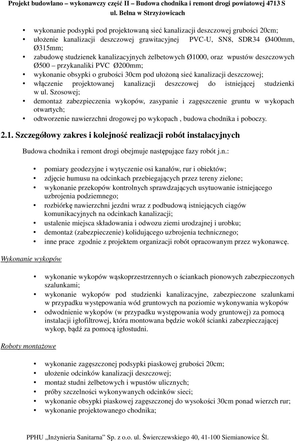 istniejącej studzienki w ul. Szosowej; demontaż zabezpieczenia wykopów, zasypanie i zagęszczenie gruntu w wykopach otwartych; odtworzenie nawierzchni drogowej po wykopach, budowa chodnika i poboczy.