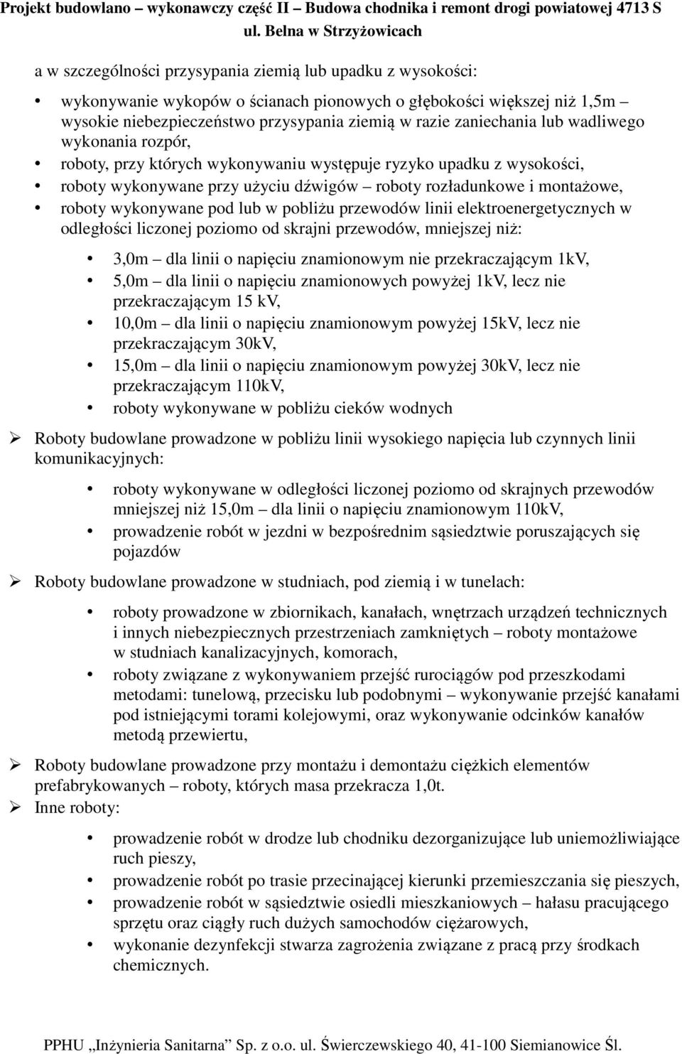 w pobliżu przewodów linii elektroenergetycznych w odległości liczonej poziomo od skrajni przewodów, mniejszej niż: 3,0m dla linii o napięciu znamionowym nie przekraczającym 1kV, 5,0m dla linii o