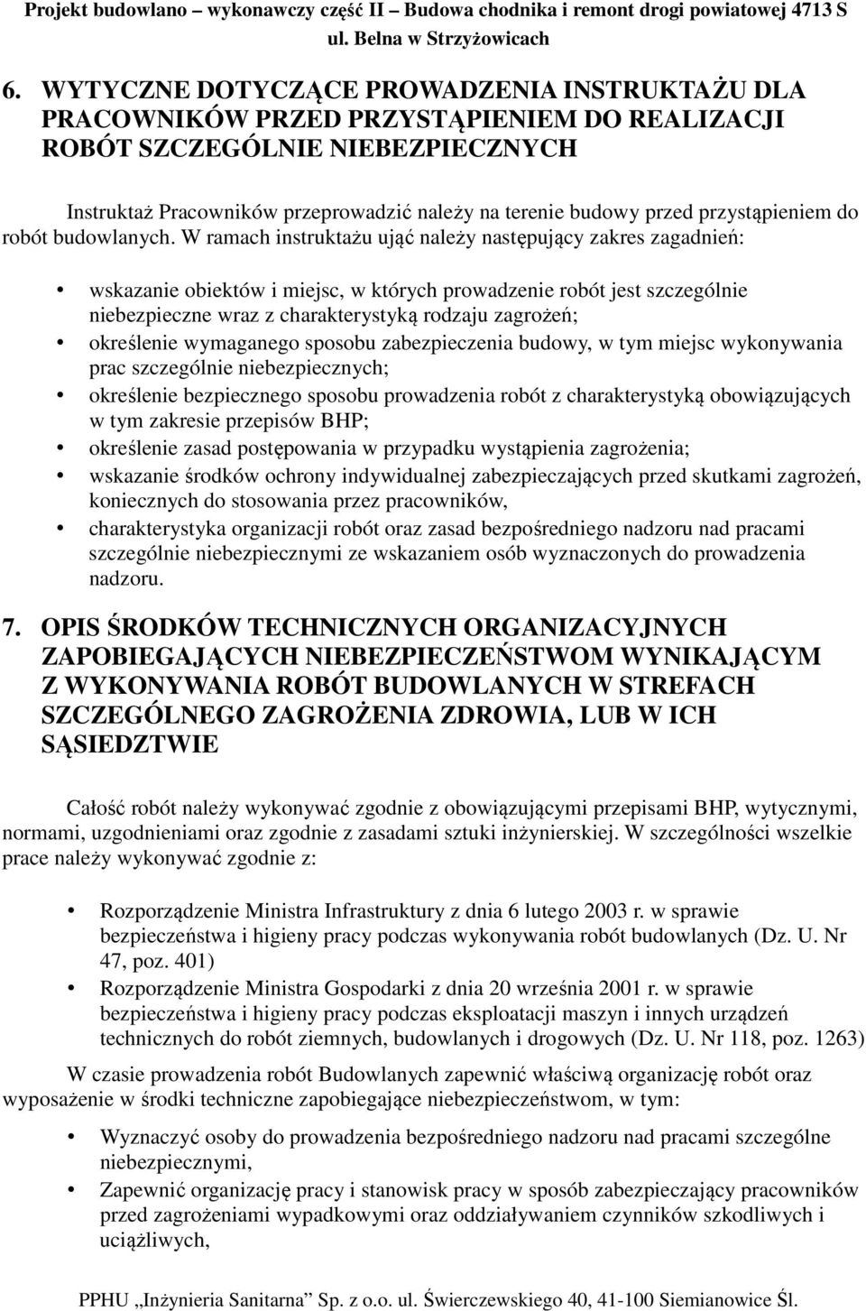 W ramach instruktażu ująć należy następujący zakres zagadnień: wskazanie obiektów i miejsc, w których prowadzenie robót jest szczególnie niebezpieczne wraz z charakterystyką rodzaju zagrożeń;