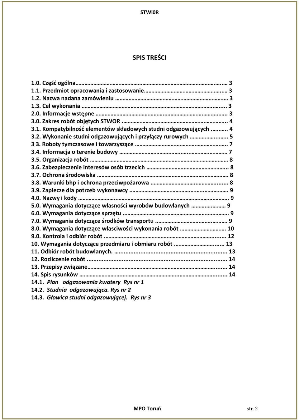 ..... 7 3.5. Organizacja robót 8 3.6. Zabezpieczenie interesów osób trzecich.... 8 3.7. Ochrona środowiska.... 8 3.8. Warunki bhp i ochrona przeciwpożarowa....... 8 3.9.