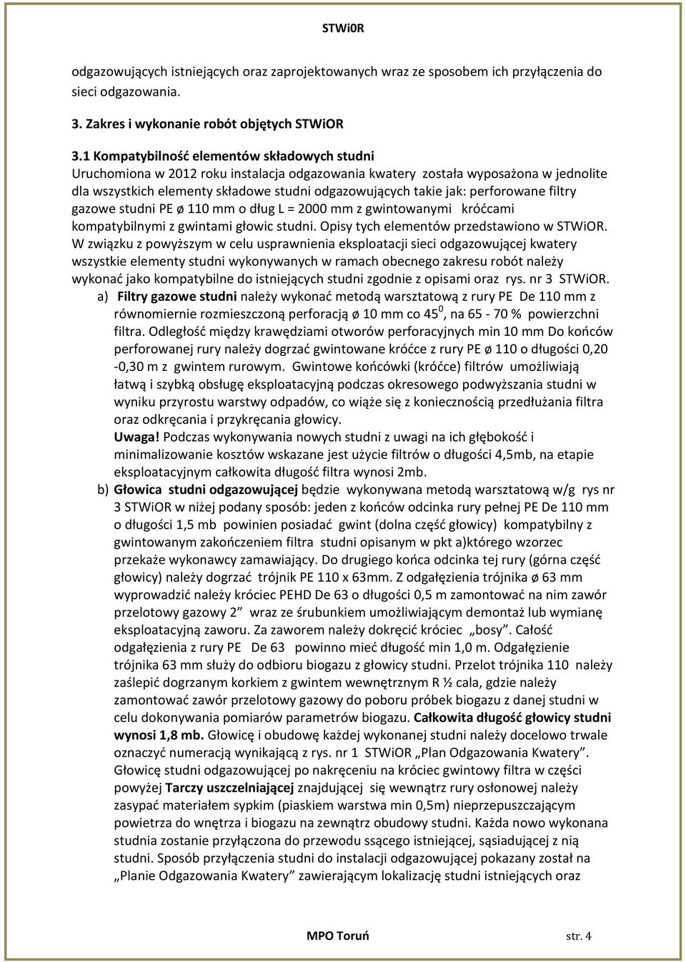 perforowane filtry gazowe studni PE ø 110 mm o dług L = 2000 mm z gwintowanymi króćcami kompatybilnymi z gwintami głowic studni. Opisy tych elementów przedstawiono w STWiOR.