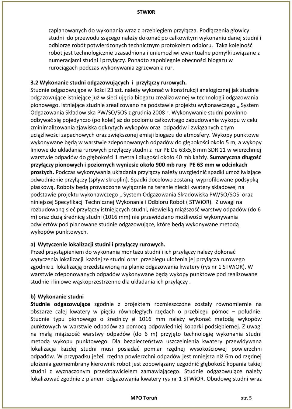 Taka kolejność robót jest technologicznie uzasadniona i uniemożliwi ewentualne pomyłki związane z numeracjami studni i przyłączy.