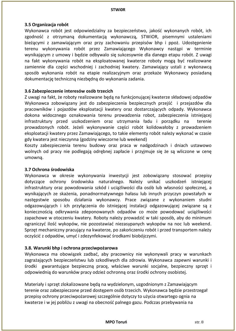 Udostępnienie terenu wykonywania robót przez Zamawiającego Wykonawcy nastąpi w terminie wynikającym z umowy i będzie odbywalo się sukcesywnie dla danego etapu robót.