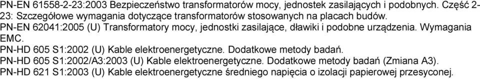 PN-EN 62041:2005 (U) Transformatory mocy, jednostki zasilające, dławiki i podobne urządzenia. Wymagania EMC.
