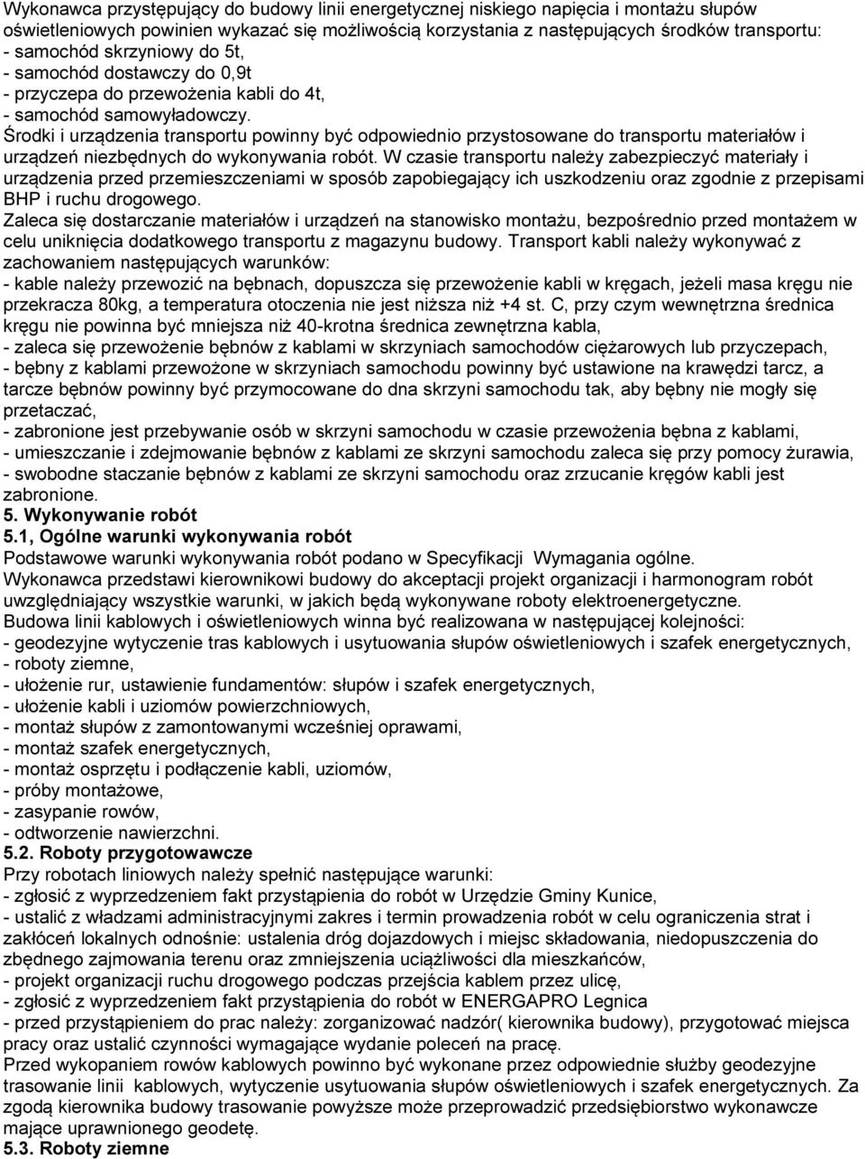 Środki i urządzenia transportu powinny być odpowiednio przystosowane do transportu materiałów i urządzeń niezbędnych do wykonywania robót.