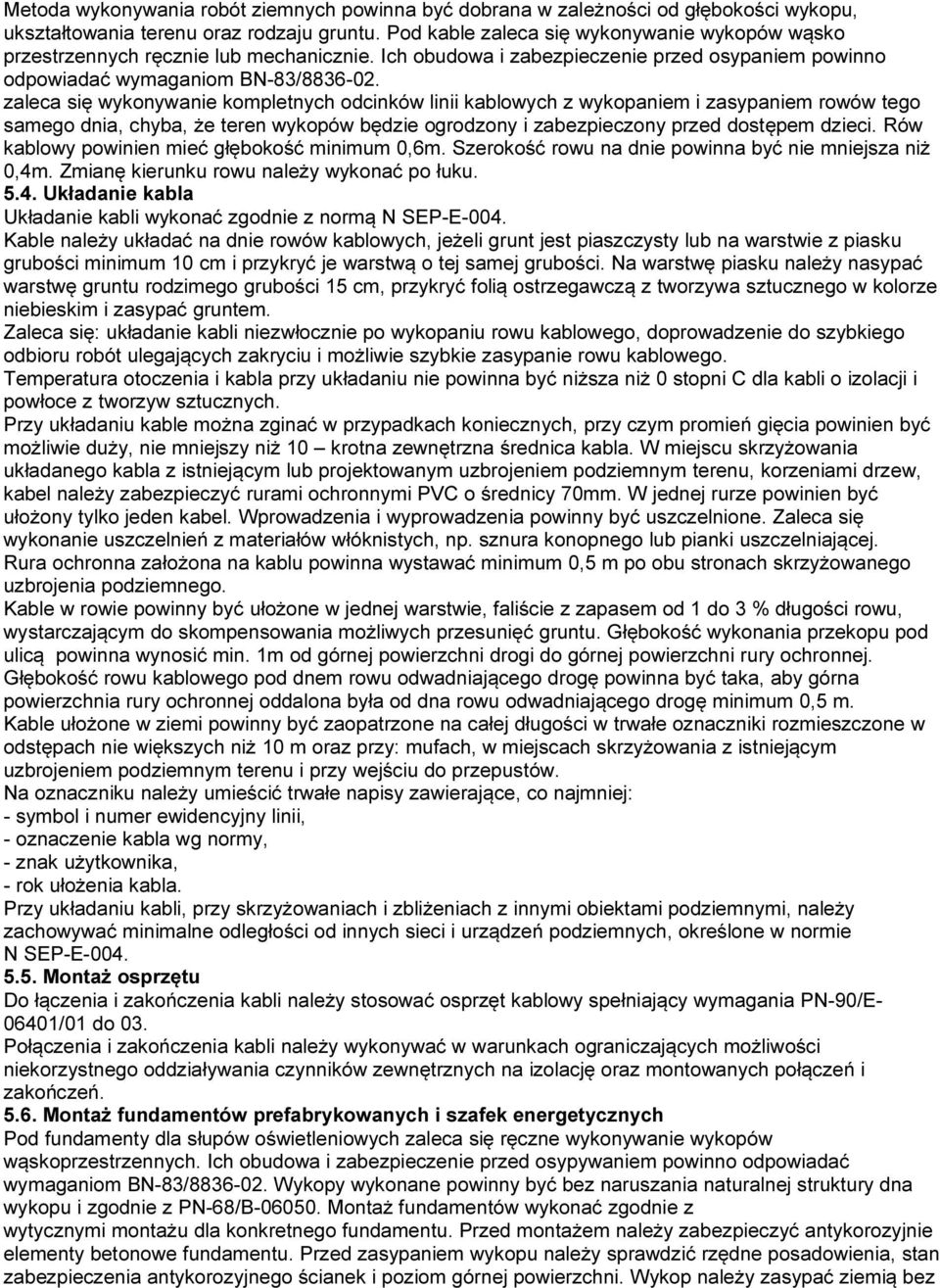 zaleca się wykonywanie kompletnych odcinków linii kablowych z wykopaniem i zasypaniem rowów tego samego dnia, chyba, że teren wykopów będzie ogrodzony i zabezpieczony przed dostępem dzieci.