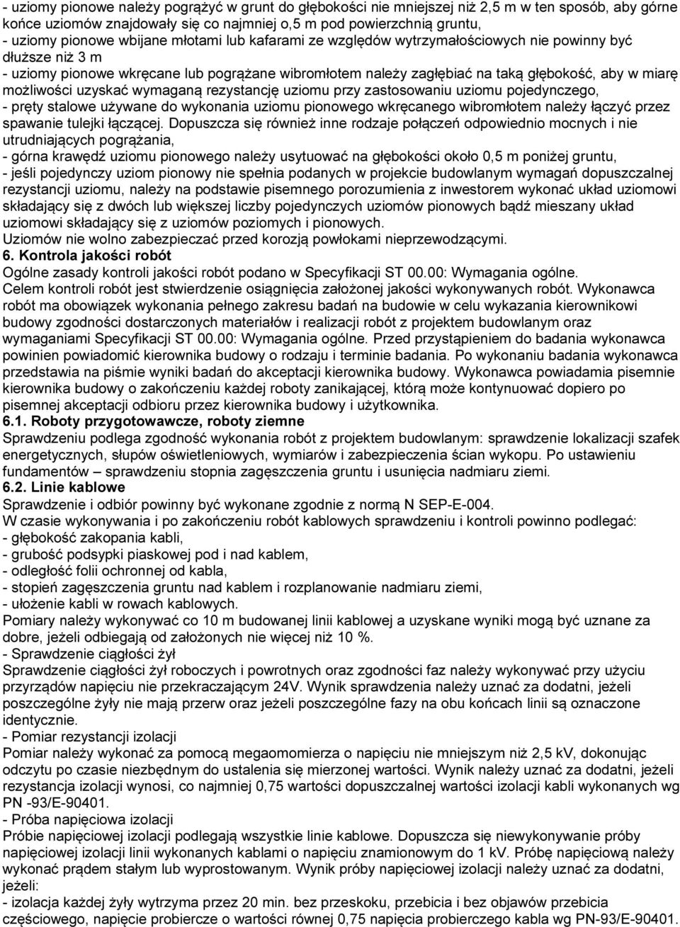 uzyskać wymaganą rezystancję uziomu przy zastosowaniu uziomu pojedynczego, - pręty stalowe używane do wykonania uziomu pionowego wkręcanego wibromłotem należy łączyć przez spawanie tulejki łączącej.