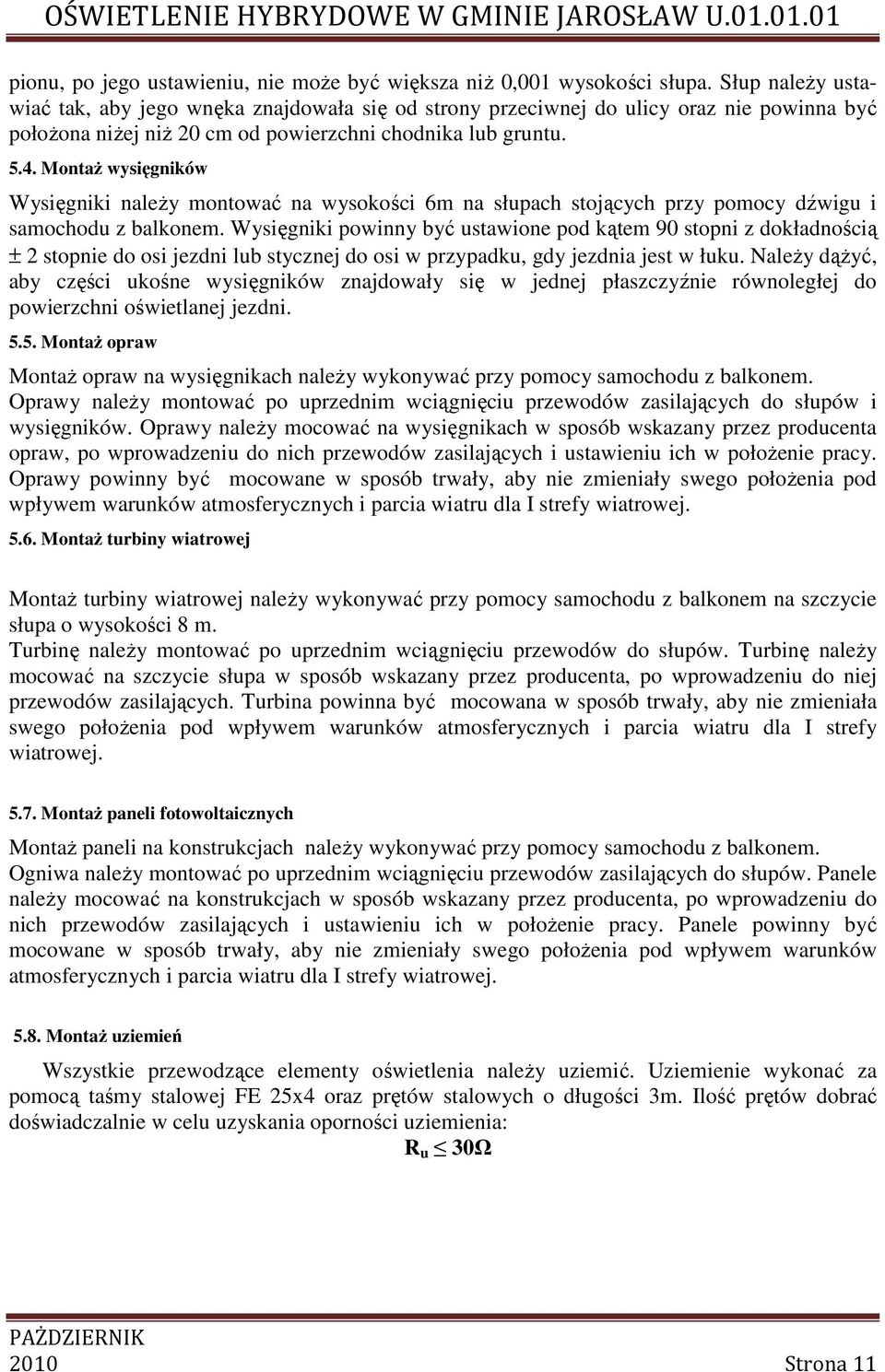 Montaż wysięgników Wysięgniki należy montować na wysokości 6m na słupach stojących przy pomocy dźwigu i samochodu z balkonem.