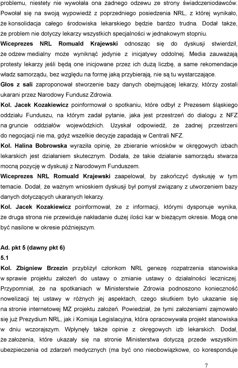 Dodał także, że problem nie dotyczy lekarzy wszystkich specjalności w jednakowym stopniu.
