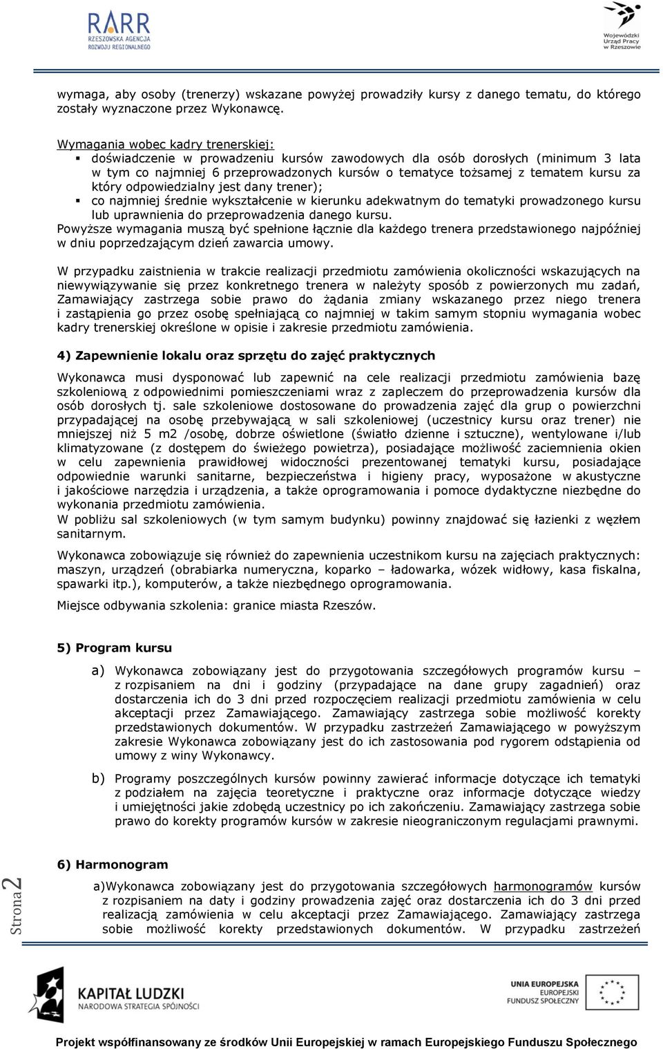 który odpowiedzialny jest dany trener); co najmniej średnie wykształcenie w kierunku adekwatnym do tematyki prowadzonego kursu lub uprawnienia do przeprowadzenia danego kursu.