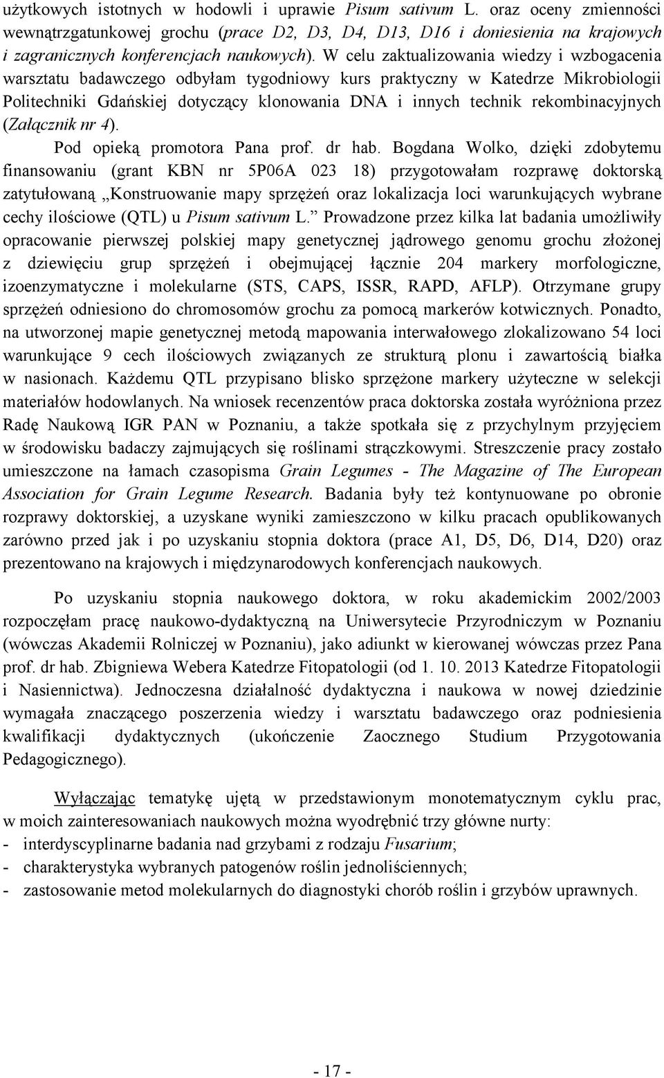W celu zaktualizowania wiedzy i wzbogacenia warsztatu badawczego odbyłam tygodniowy kurs praktyczny w Katedrze Mikrobiologii Politechniki Gdańskiej dotyczący klonowania DNA i innych technik