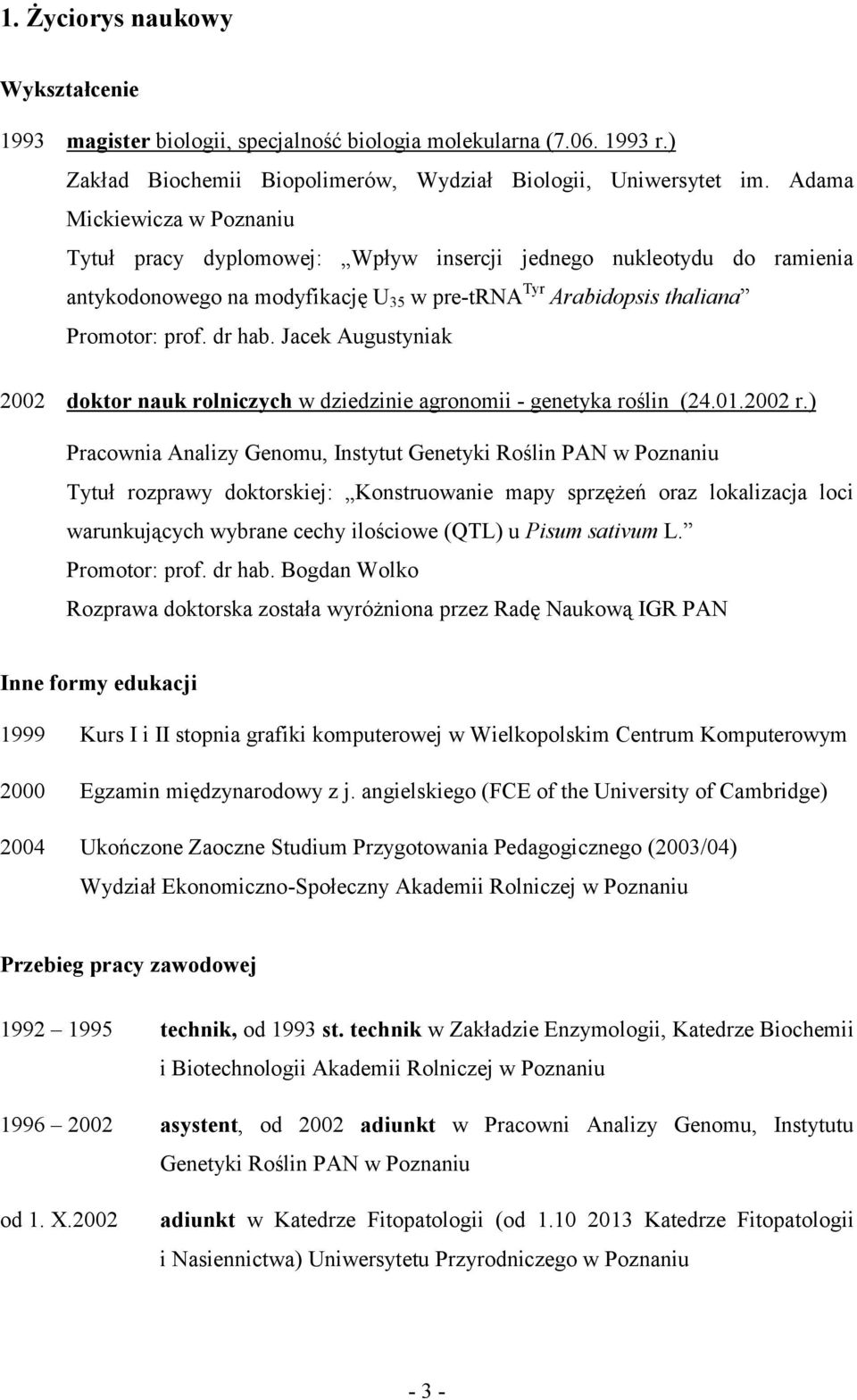 Jacek Augustyniak 2002 doktor nauk rolniczych w dziedzinie agronomii - genetyka roślin (24.01.2002 r.