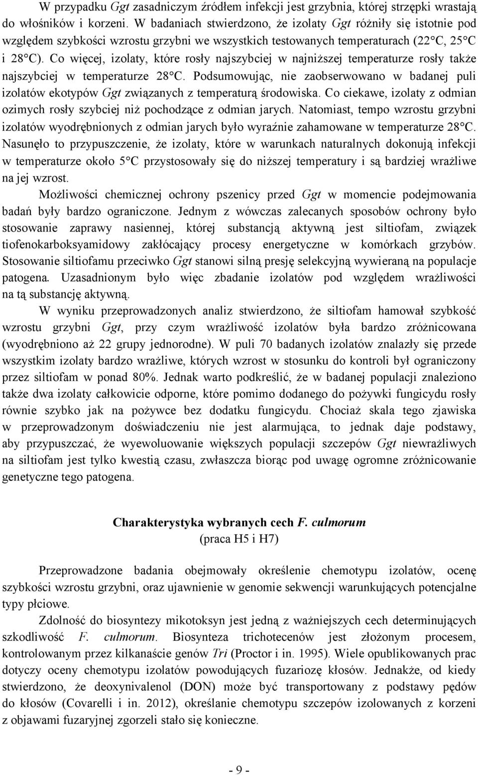 Co więcej, izolaty, które rosły najszybciej w najniższej temperaturze rosły także najszybciej w temperaturze 28 C.