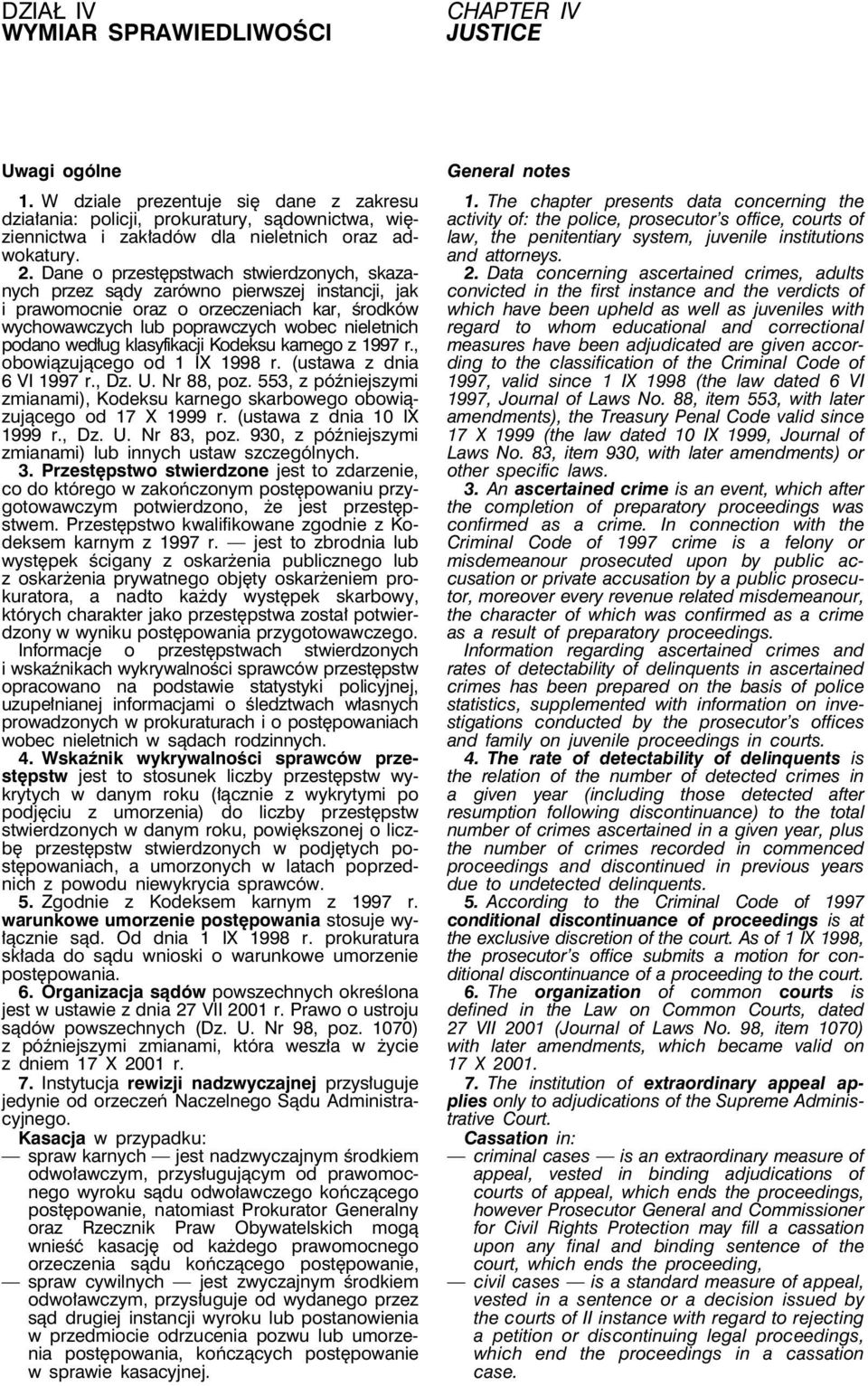 Dane o przestępstwach stwierdzonych, skazanych przez sądy zarówno pierwszej instancji, jak i prawomocnie oraz o orzeczeniach kar, środków wychowawczych lub poprawczych wobec nieletnich podano według