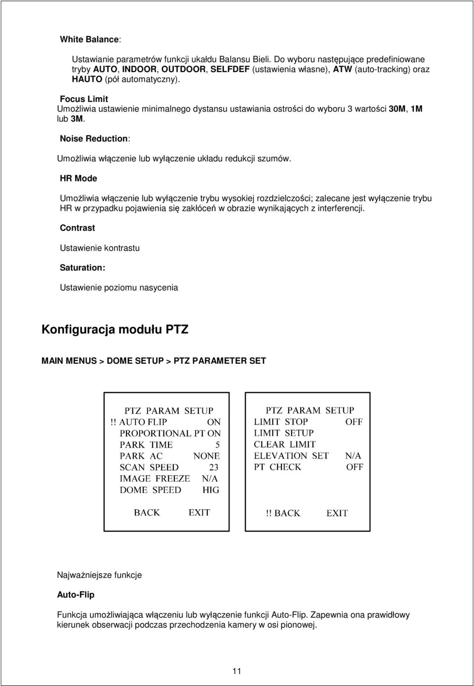 Focus Limit Umożliwia ustawienie minimalnego dystansu ustawiania ostrości do wyboru 3 wartości 30M, 1M lub 3M. Noise Reduction: Umożliwia włączenie lub wyłączenie układu redukcji szumów.
