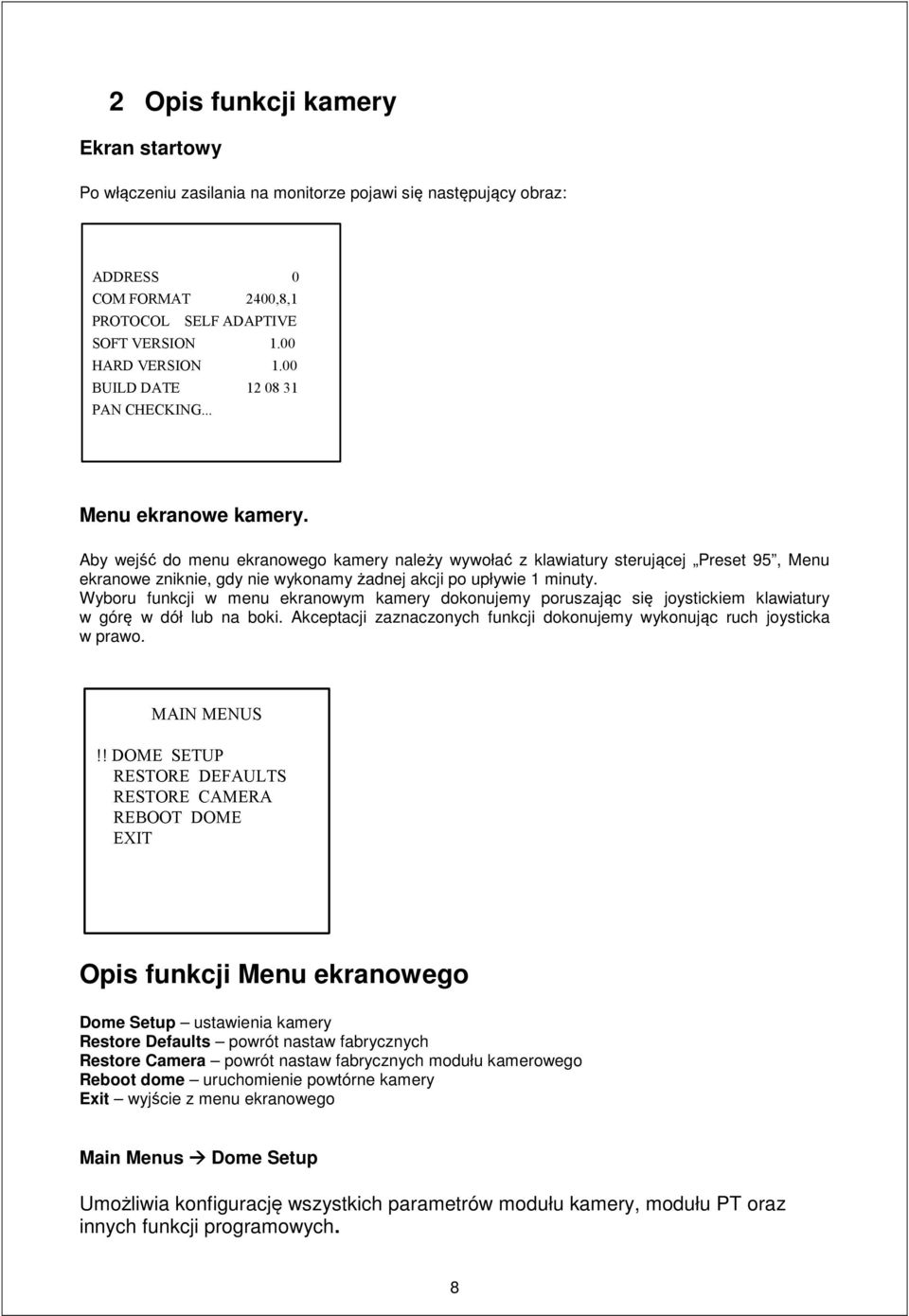 Aby wejść do menu ekranowego kamery należy wywołać z klawiatury sterującej Preset 95, Menu ekranowe zniknie, gdy nie wykonamy żadnej akcji po upływie 1 minuty.