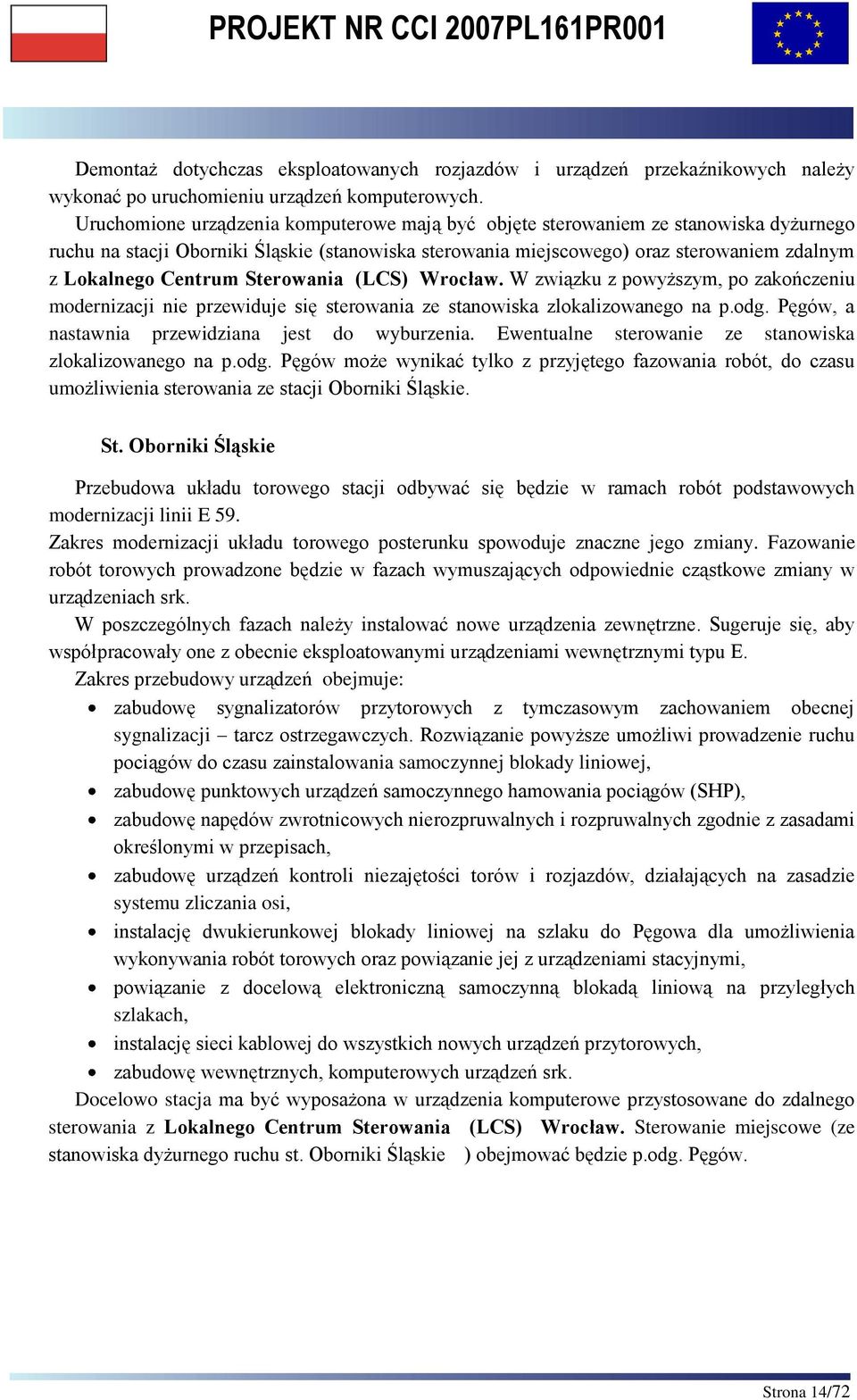 Centrum Sterowania (LCS) Wrocław. W związku z powyższym, po zakończeniu modernizacji nie przewiduje się sterowania ze stanowiska zlokalizowanego na p.odg.