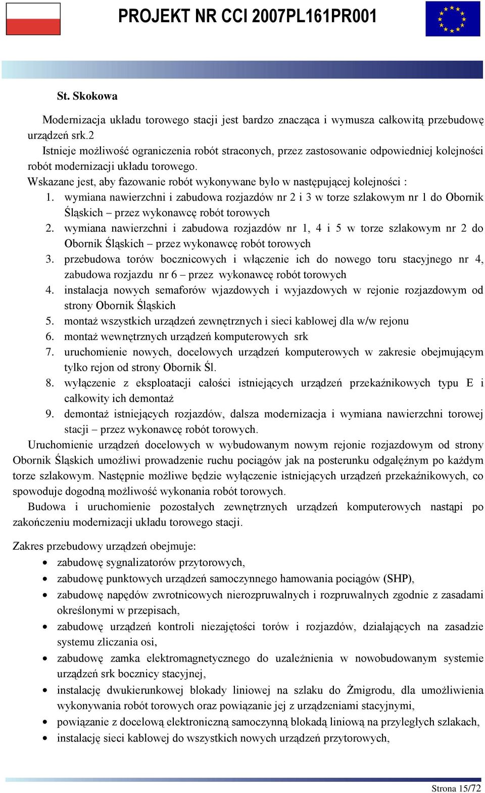 Wskazane jest, aby fazowanie robót wykonywane było w następującej kolejności : 1.