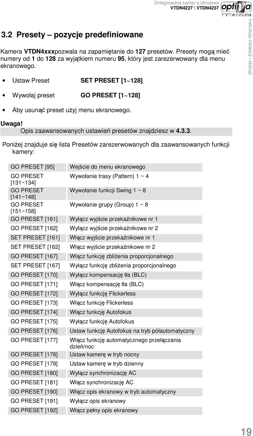 Ustaw Preset SET PRESET [1~128] Wywołaj preset GO PRESET [1~128] Aby usunąć preset uŝyj menu ekranowego. Uwaga! Opis zaawansowanych ustawień presetów znajdziesz w 4.3.
