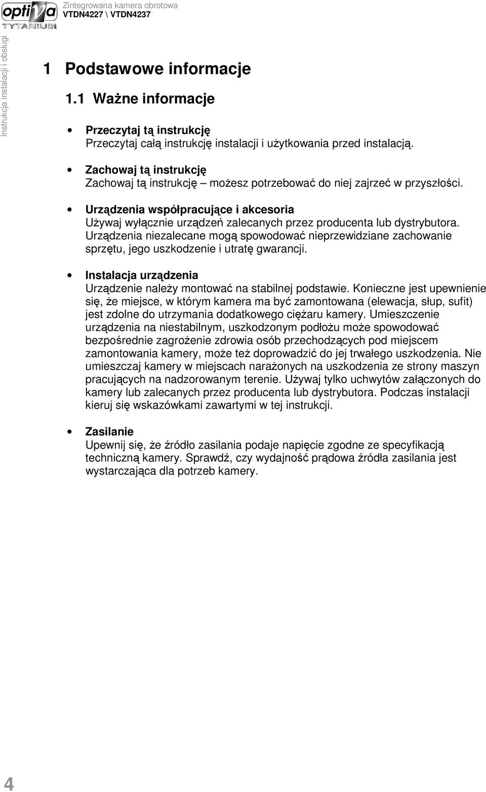 Urządzenia współpracujące i akcesoria UŜywaj wyłącznie urządzeń zalecanych przez producenta lub dystrybutora.