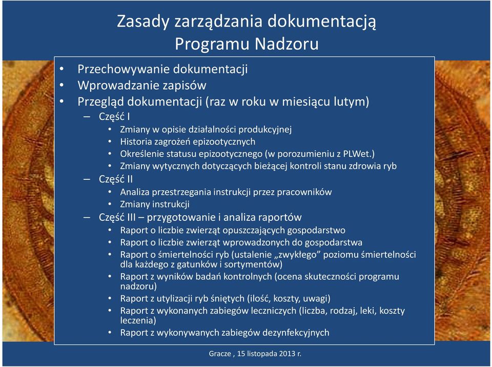 ) Zmiany wytycznych dotyczących bieżącej kontroli stanu zdrowia ryb Część II Analiza przestrzegania instrukcji przez pracowników Zmiany instrukcji Część III przygotowanie i analiza raportów Raport o