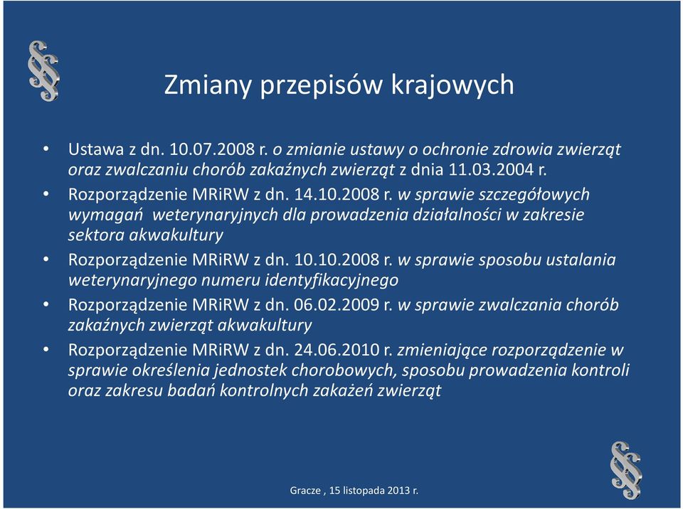 10.2008 r. w sprawie sposobu ustalania weterynaryjnego numeru identyfikacyjnego Rozporządzenie MRiRWz dn. 06.02.2009 r.