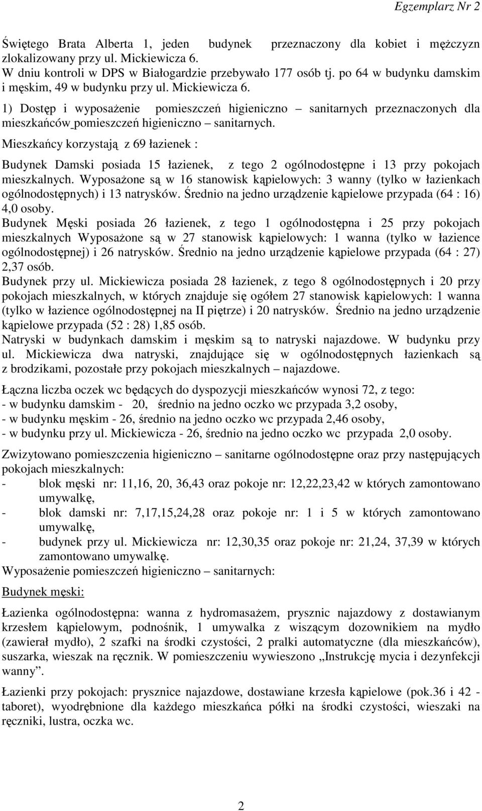 Mieszkańcy korzystają z 69 łazienek : Budynek Damski posiada 15 łazienek, z tego 2 ogólnodostępne i 13 przy pokojach mieszkalnych.