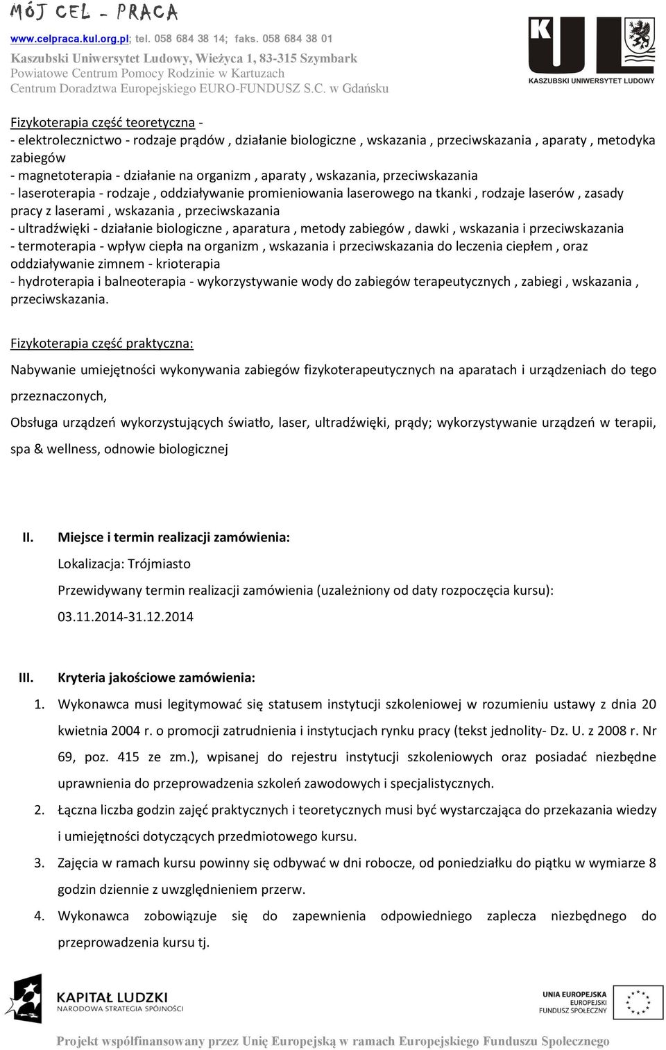 działanie biologiczne, aparatura, metody zabiegów, dawki, wskazania i przeciwskazania - termoterapia - wpływ ciepła na organizm, wskazania i przeciwskazania do leczenia ciepłem, oraz oddziaływanie