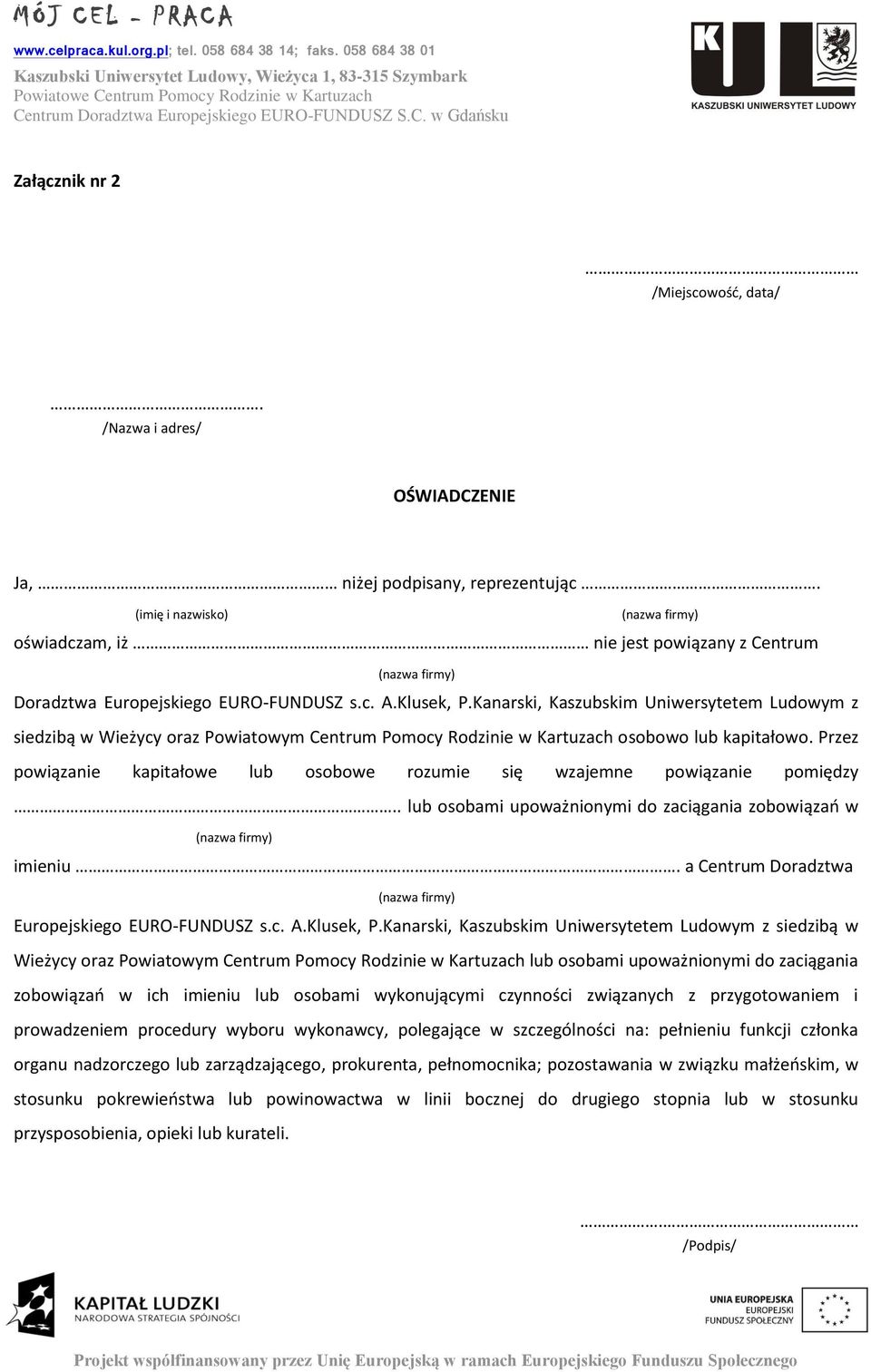 Kanarski, Kaszubskim Uniwersytetem Ludowym z siedzibą w Wieżycy oraz Powiatowym Centrum Pomocy Rodzinie w Kartuzach osobowo lub kapitałowo.