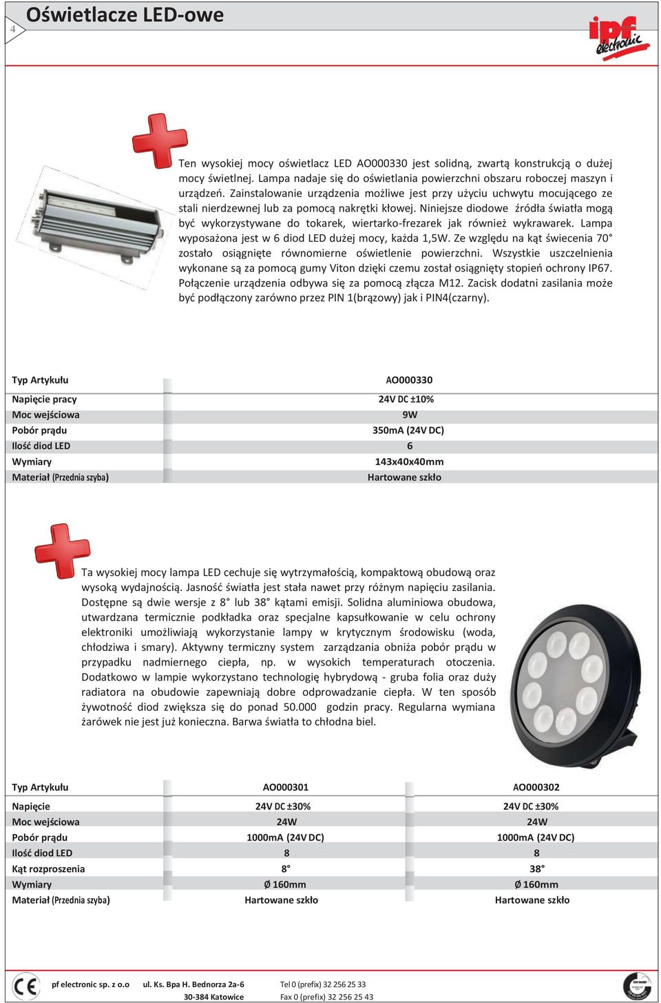 Niniejsze diodowe źródła światła mogą być wykorzystywane do tokarek, wiertarko-frezarek jak również wykrawarek. Lampa wyposażona jest w 6 diod LED dużej mocy, każda 1,5W.