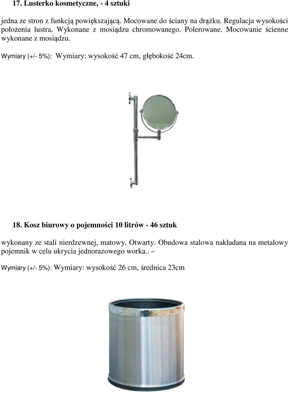 Wymiary (+/- 5%): Wymiary: wysokość 47 cm, głębokość 24cm. 18.