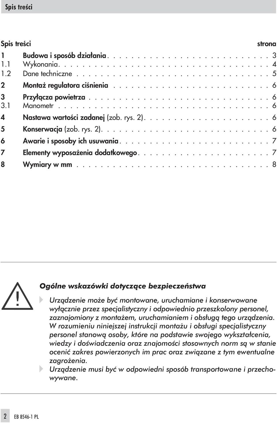 rys. 2)............................ 6 6 Awarie i sposoby ich usuwania......................... 7 7 Elementy wyposa enia dodatkowego...................... 7 8 Wymiary w mm.