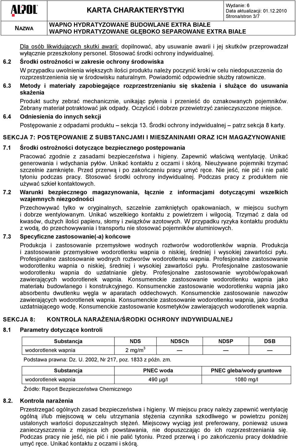 2 Środki ostrożności w zakresie ochrony środowiska W przypadku uwolnienia większych ilości produktu należy poczynić kroki w celu niedopuszczenia do rozprzestrzenienia się w środowisku naturalnym.
