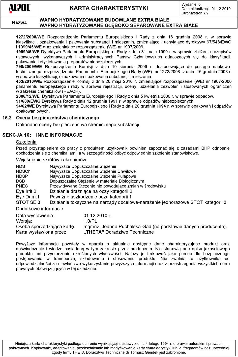 w sprawie klasyfikacji, oznakowania i pakowania substancji i mieszanin, zmieniające i uchylające dyrektywy 67/548/EWG i 1999/45/WE oraz zmieniające rozporządzenie (WE) nr 1907/2006.