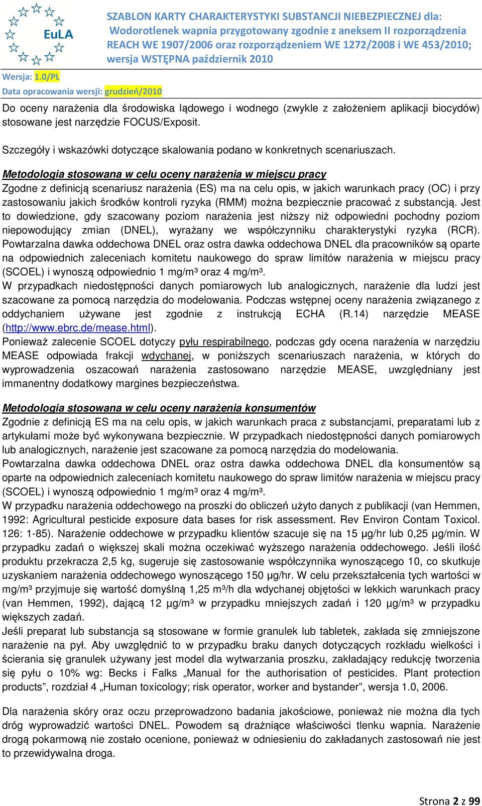 Metodologia stosowana w celu oceny narażenia w miejscu pracy Zgodne z definicją scenariusz narażenia (ES) ma na celu opis, w jakich warunkach pracy (OC) i przy zastosowaniu jakich środków kontroli