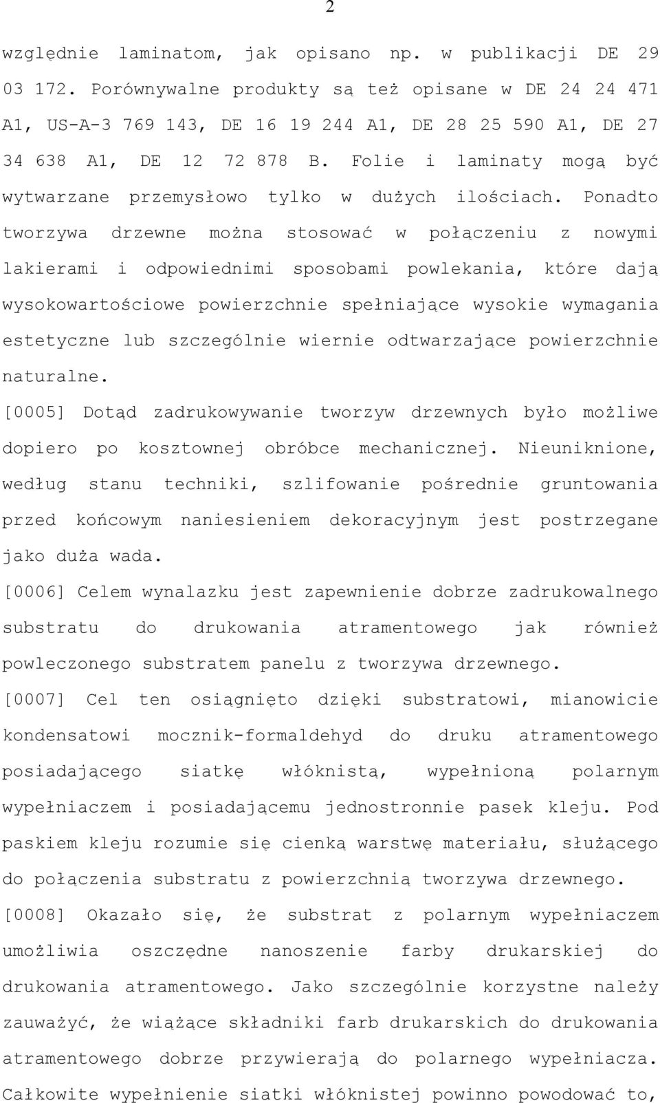 Folie i laminaty mogą być wytwarzane przemysłowo tylko w dużych ilościach.