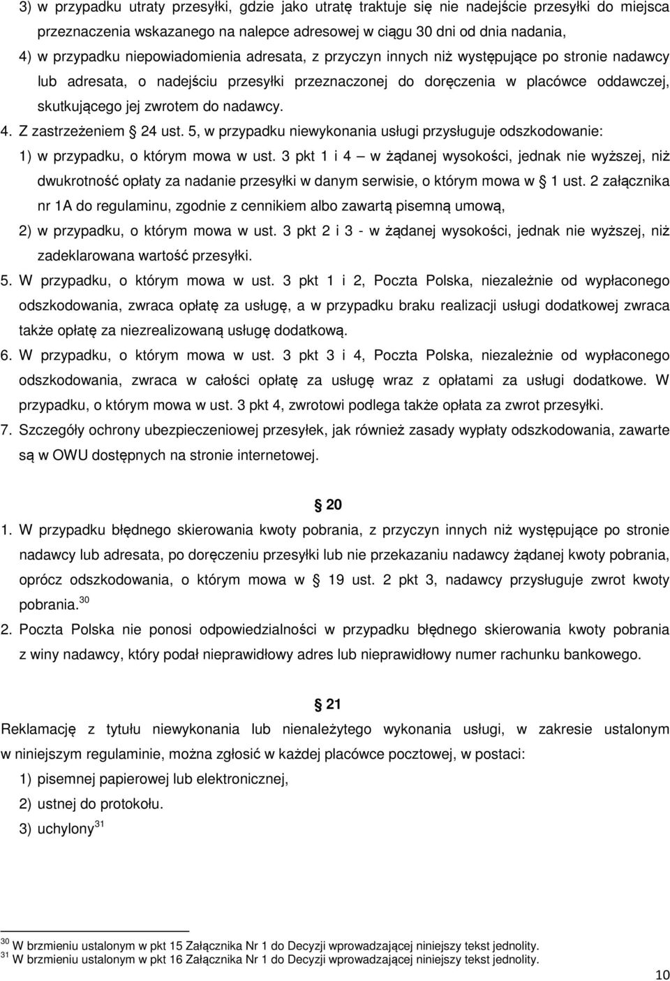 nadawcy. 4. Z zastrzeżeniem 24 ust. 5, w przypadku niewykonania usługi przysługuje odszkodowanie: 1) w przypadku, o którym mowa w ust.