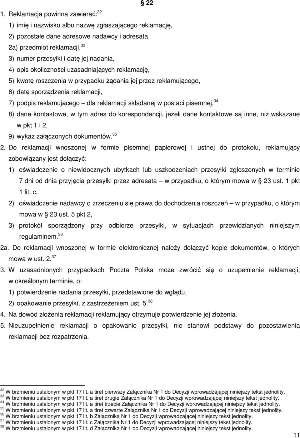 składanej w postaci pisemnej, 34 8) dane kontaktowe, w tym adres do korespondencji, jeżeli dane kontaktowe są inne, niż wskazane w pkt 1 i 2, 9) wykaz załączonych dokumentów. 35 2.