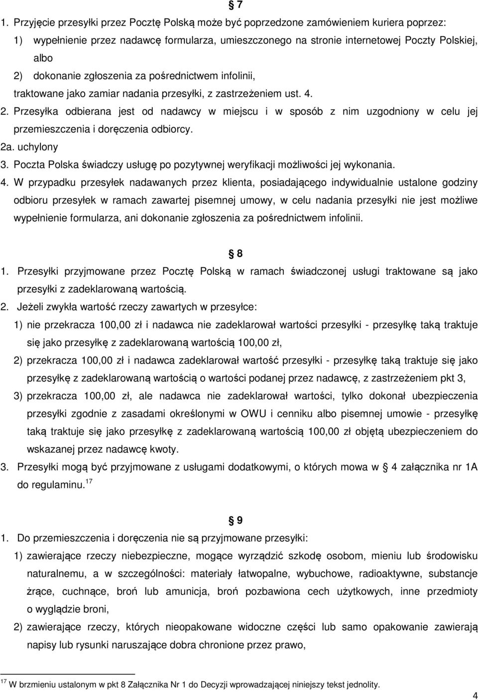 Przesyłka odbierana jest od nadawcy w miejscu i w sposób z nim uzgodniony w celu jej przemieszczenia i doręczenia odbiorcy. 2a. uchylony 3.