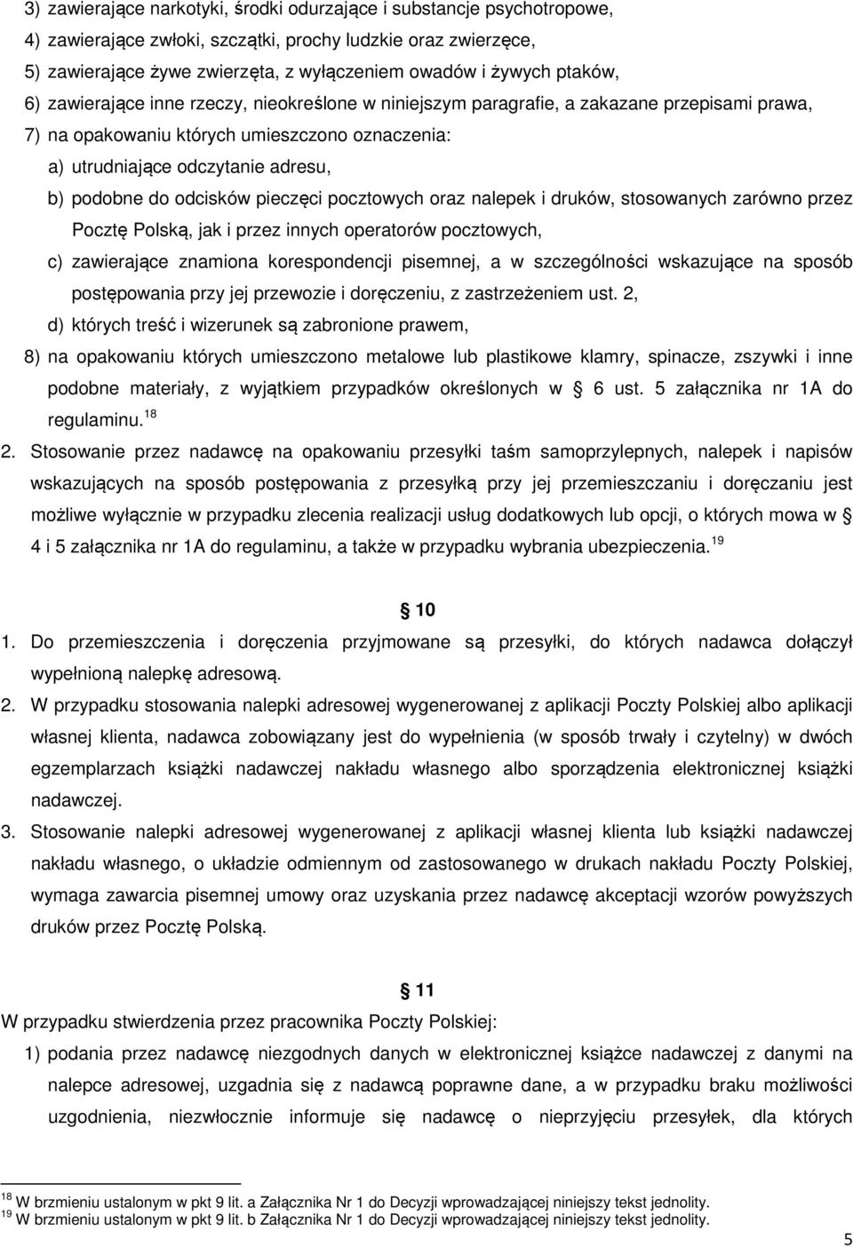 do odcisków pieczęci pocztowych oraz nalepek i druków, stosowanych zarówno przez Pocztę Polską, jak i przez innych operatorów pocztowych, c) zawierające znamiona korespondencji pisemnej, a w