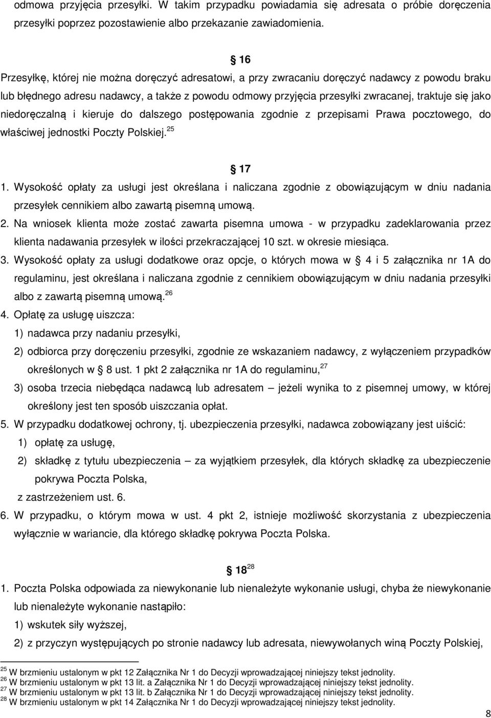 jako niedoręczalną i kieruje do dalszego postępowania zgodnie z przepisami Prawa pocztowego, do właściwej jednostki Poczty Polskiej. 25 17 1.