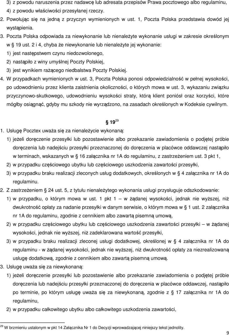 2 i 4, chyba że niewykonanie lub nienależyte jej wykonanie: 1) jest następstwem czynu niedozwolonego, 2) nastąpiło z winy umyślnej Poczty Polskiej, 3) jest wynikiem rażącego niedbalstwa Poczty