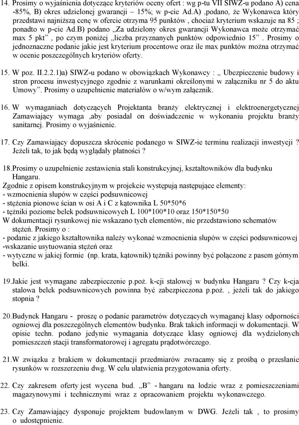 B) podano Za udzielony okres gwarancji Wykonawca może otrzymać max 5 pkt, po czym poniżej liczba przyznanych punktów odpowiednio 15.