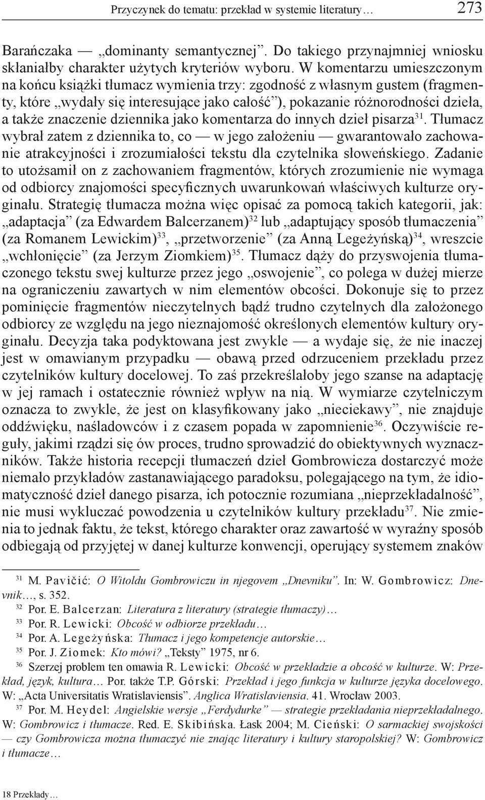 dziennika jako komentarza do innych dzieł pisarza 31. Tłumacz wybrał zatem z dziennika to, co w jego założeniu gwarantowało zachowanie atrakcyjności i zrozumiałości tekstu dla czytelnika słoweńskiego.