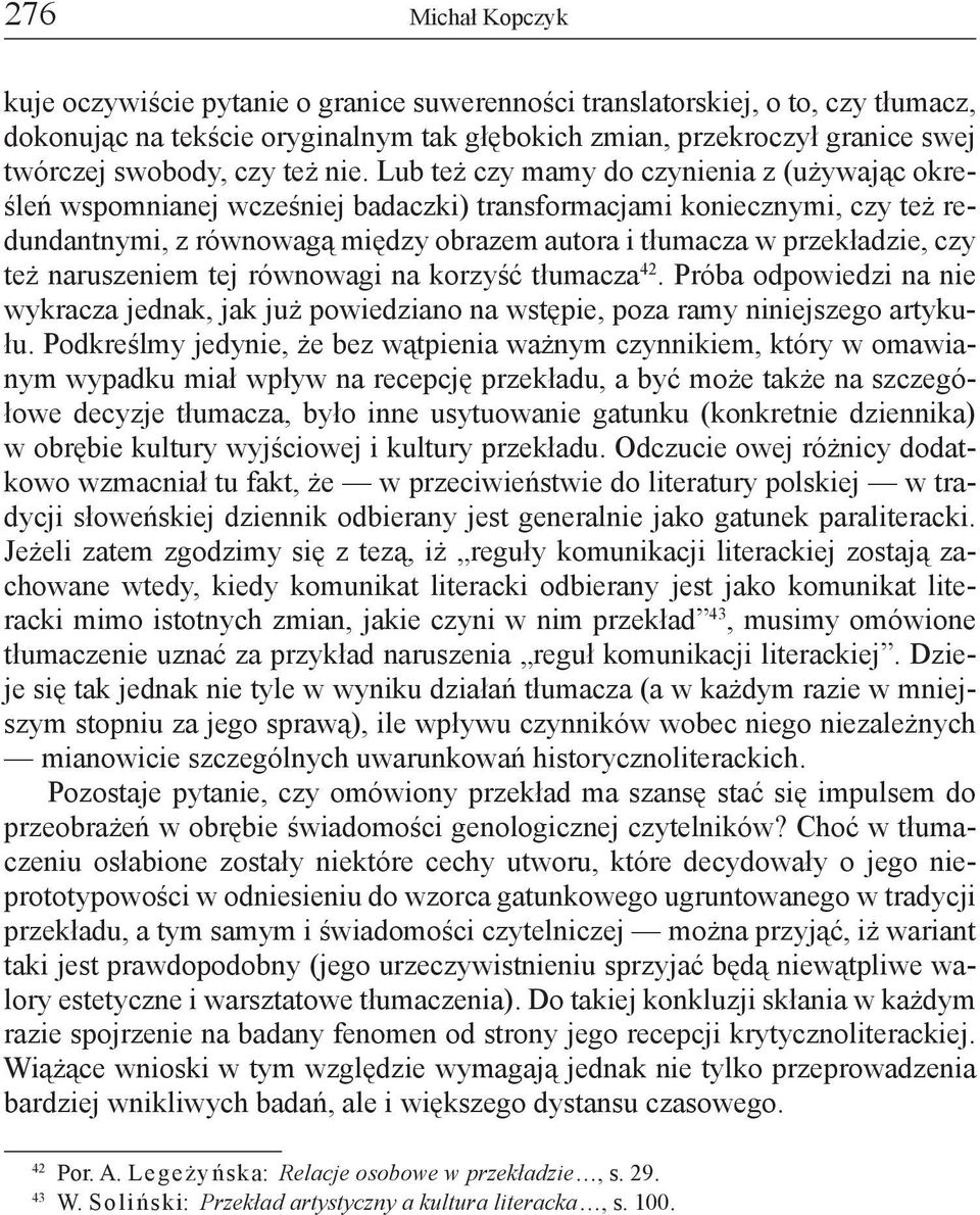 też naruszeniem tej równowagi na korzyść tłumacza 42. Próba odpowiedzi na nie wykracza jednak, jak już powiedziano na wstępie, poza ramy niniejszego artykułu.