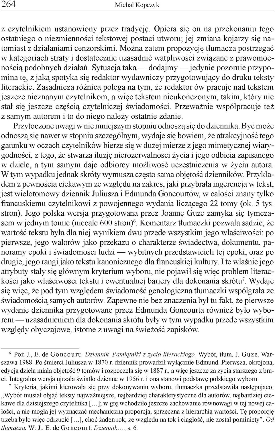 Sytuacja taka dodajmy jedynie pozornie przypomina tę, z jaką spotyka się redaktor wydawniczy przygotowujący do druku teksty literackie.