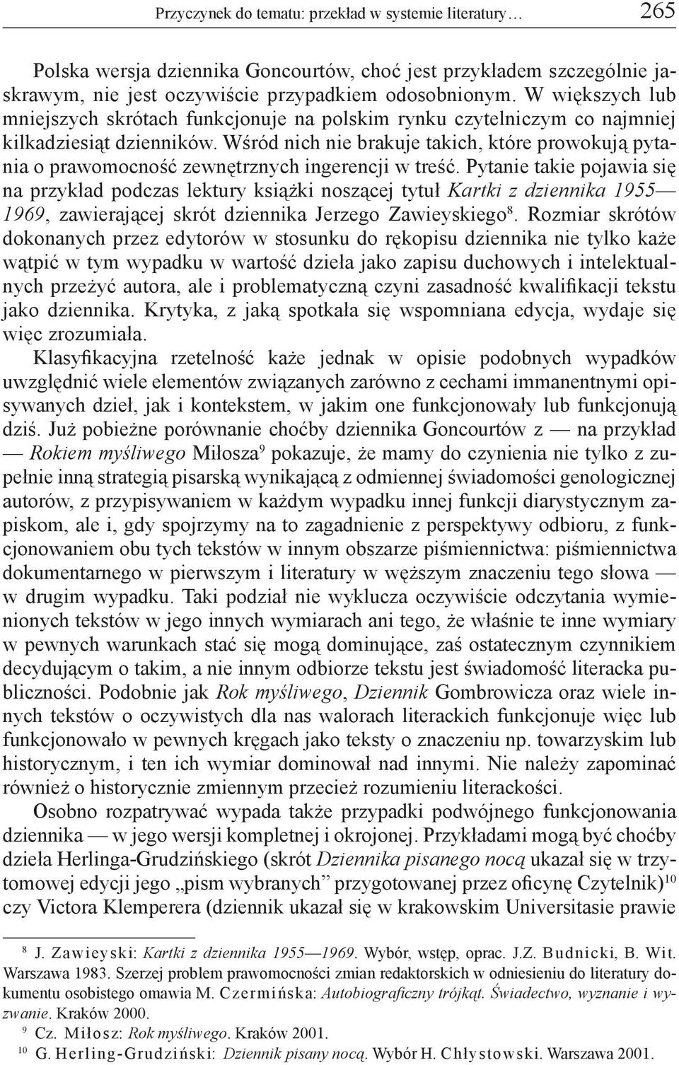 Wśród nich nie brakuje takich, które prowokują pytania o prawomocność zewnętrznych ingerencji w treść.