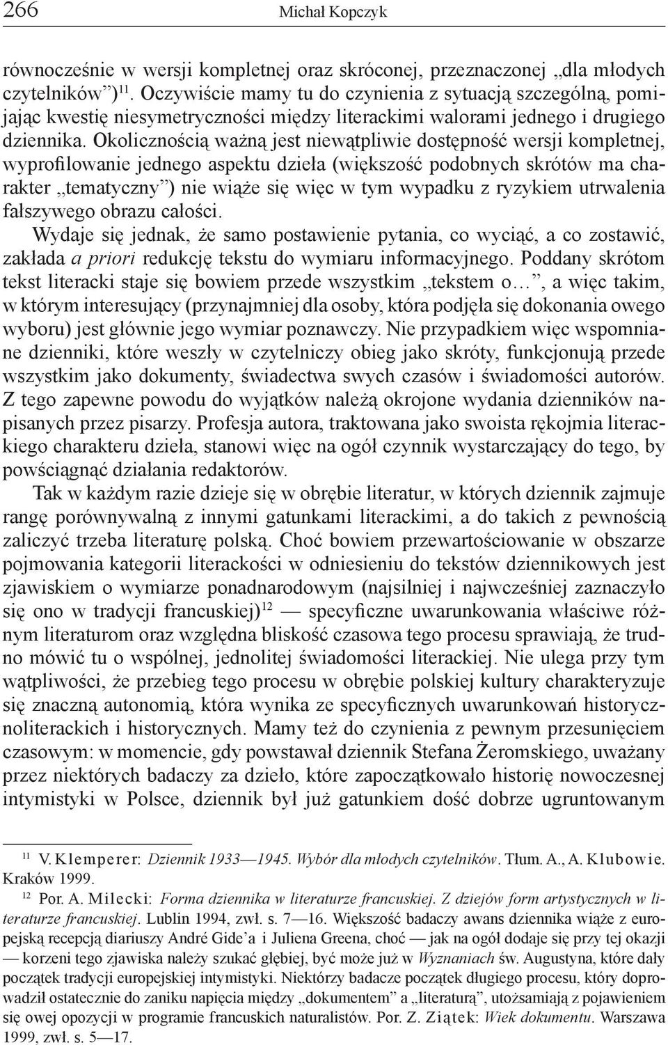 Okolicznością ważną jest niewątpliwie dostępność wersji kompletnej, wyprofilowanie jednego aspektu dzieła (większość podobnych skrótów ma charakter tematyczny ) nie wiąże się więc w tym wypadku z
